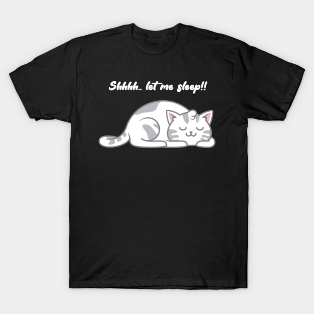 Shhhh let me sleep, funny sleeping cat, lazy animals T-Shirt by Kingostore